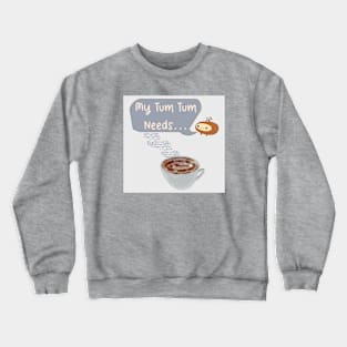 My Tum Tum Needs: Coffee Crewneck Sweatshirt